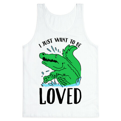 I Just Want To be Loved Crocodile Tank Top