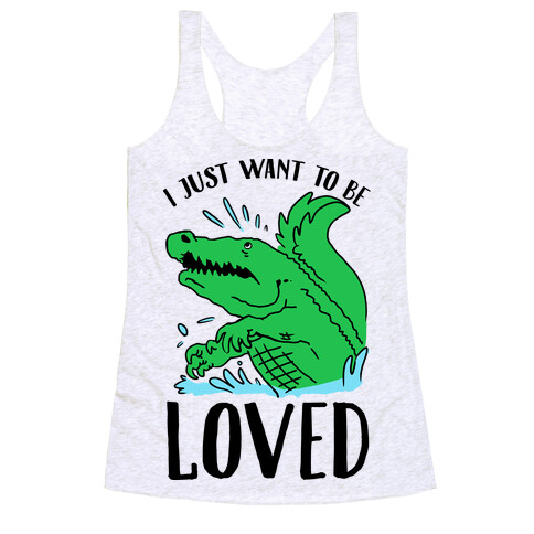 I Just Want To be Loved Crocodile Racerback Tank Top