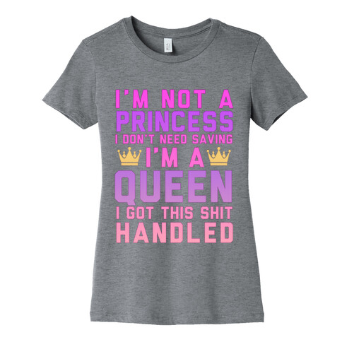 I'm Not a Princess, I'm a Queen (Washed Out) Womens T-Shirt