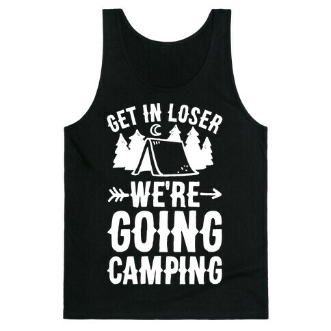Get In Losers We're Going Camping Tank Top