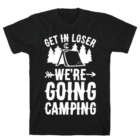 Get In Losers We're Going Camping T-Shirt
