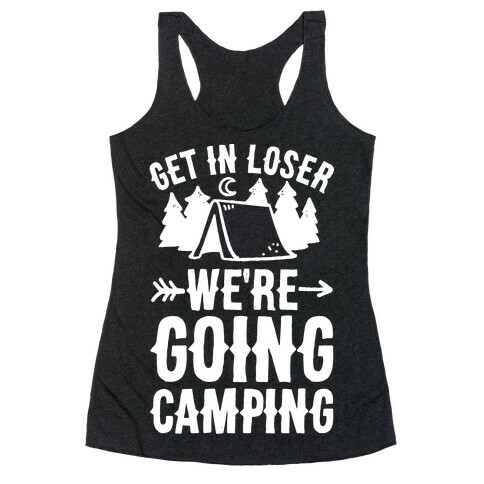 Get In Losers We're Going Camping Racerback Tank Top