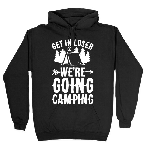 Get In Losers We're Going Camping Hooded Sweatshirt