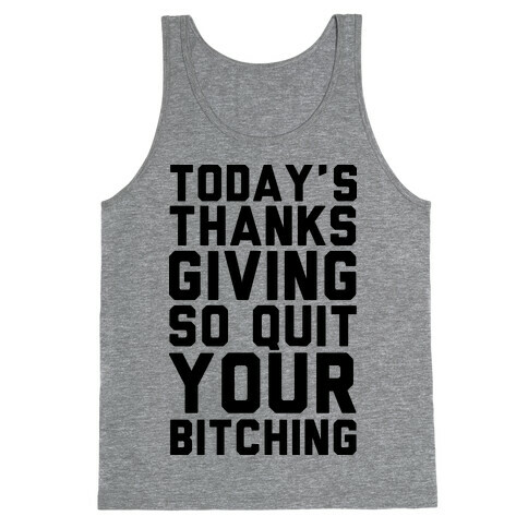 Today's Thanksgiving Quit Your Bitching Tank Top
