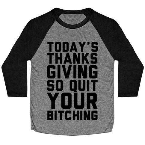 Today's Thanksgiving Quit Your Bitching Baseball Tee