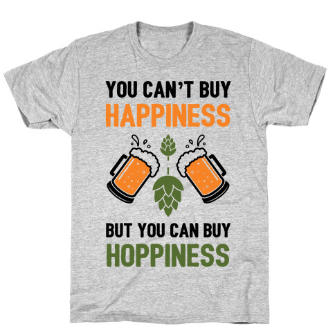 You Can't Buy Happiness, But You Can Buy Hoppiness T-Shirt