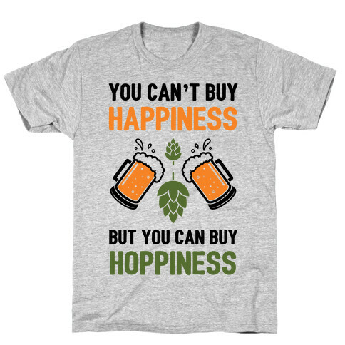 You Can't Buy Happiness, But You Can Buy Hoppiness T-Shirt