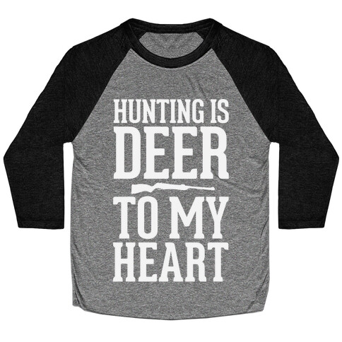 Hunting Is Deer To My Heart Baseball Tee