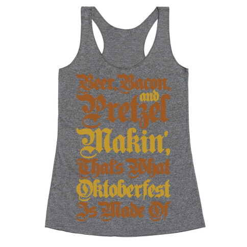 Beer Bacon and Pretzel Makin' That's What Oktoberfest Is Made Of Racerback Tank Top