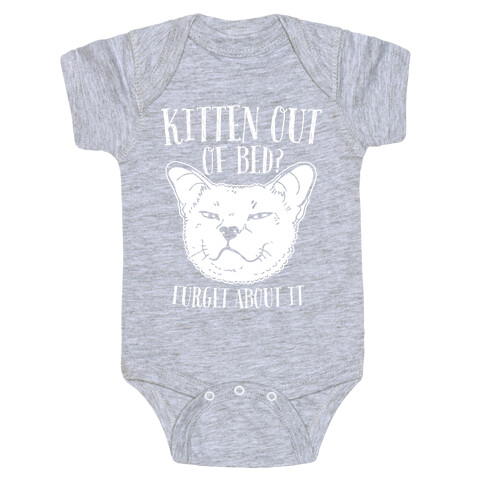 Kitten Out of Bed? Furget About It Baby One-Piece