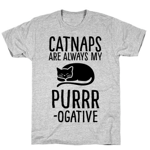 Catnaps Are Always My Purrrogative T-Shirt