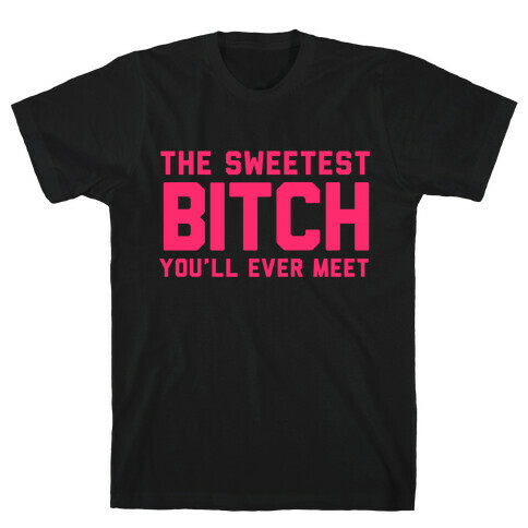 The Sweetest Bitch T-Shirt