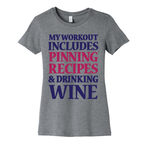 My Workout Includes Pinning Recipes And Drinking Wine Womens T-Shirt