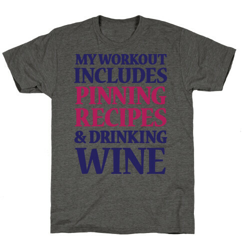 My Workout Includes Pinning Recipes And Drinking Wine T-Shirt