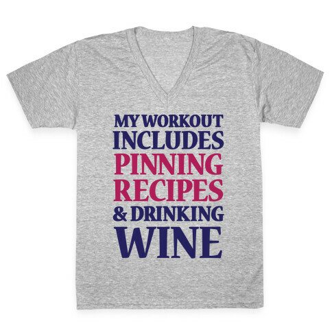 My Workout Includes Pinning Recipes And Drinking Wine V-Neck Tee Shirt