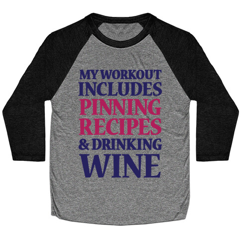 My Workout Includes Pinning Recipes And Drinking Wine Baseball Tee