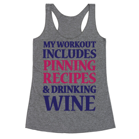 My Workout Includes Pinning Recipes And Drinking Wine Racerback Tank Top