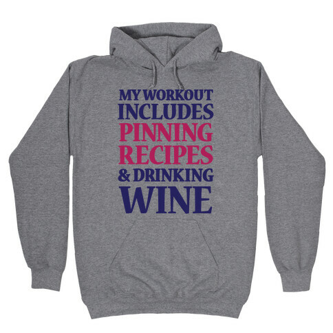 My Workout Includes Pinning Recipes And Drinking Wine Hooded Sweatshirt