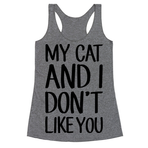 My Cat And I Don't Like You Racerback Tank Top