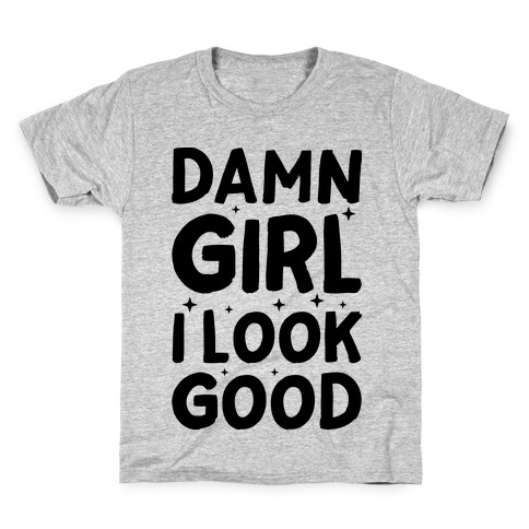 Damn Girl I Look Good Kids T-Shirt