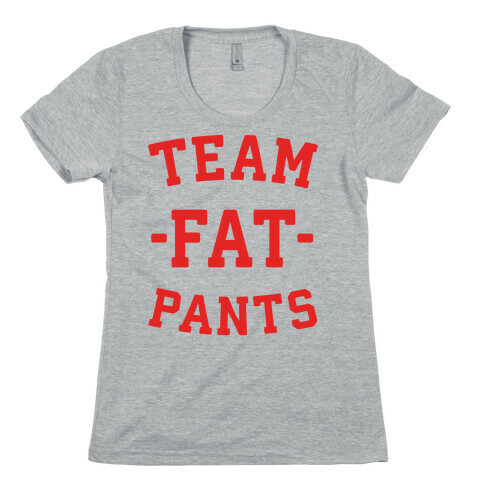 Team Fat Pants Womens T-Shirt