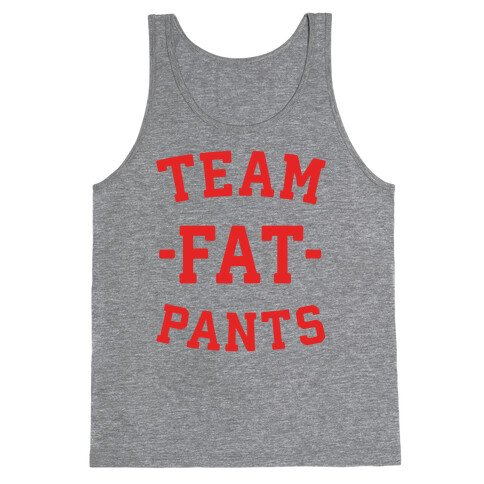 Team Fat Pants Tank Top