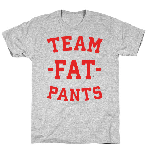 Team Fat Pants T-Shirt