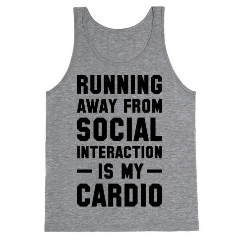Running Away From Social Interaction Is My Cardio Tank Top