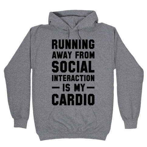 Running Away From Social Interaction Is My Cardio Hooded Sweatshirt