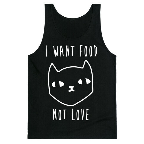 I Want Food Not Love Tank Top