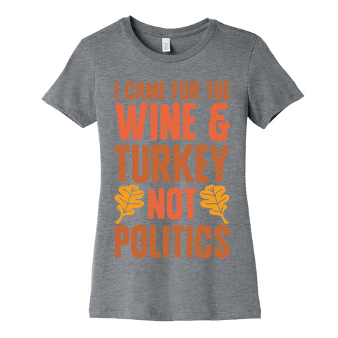 I Came For The Wine & Turkey Not Politics Womens T-Shirt