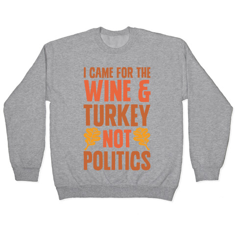 I Came For The Wine & Turkey Not Politics Pullover