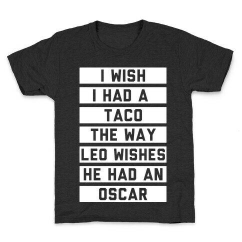 I Wish I Had A Taco The Way Leo Wishes He Had An Oscar Kids T-Shirt