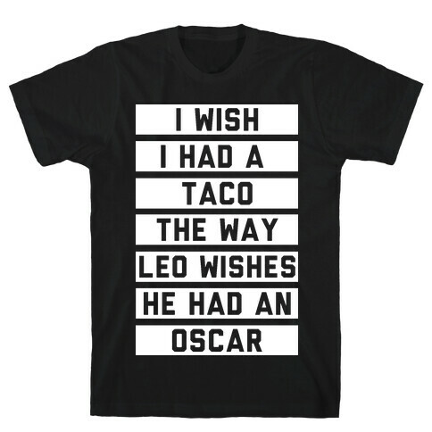 I Wish I Had A Taco The Way Leo Wishes He Had An Oscar T-Shirt