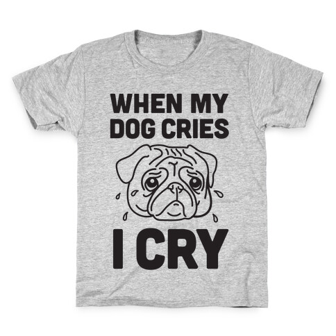When My Dog Cries, I Cry Kids T-Shirt