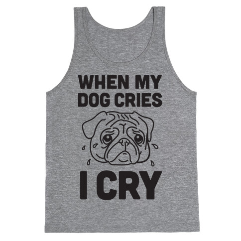 When My Dog Cries, I Cry Tank Top