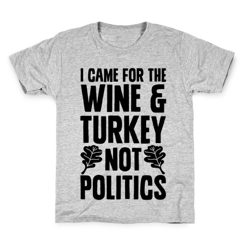 I Came For The Wine & Turkey Not Politics Kids T-Shirt