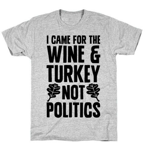 I Came For The Wine & Turkey Not Politics T-Shirt