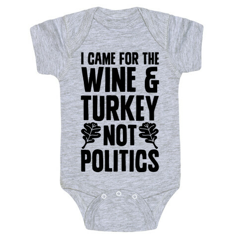 I Came For The Wine & Turkey Not Politics Baby One-Piece