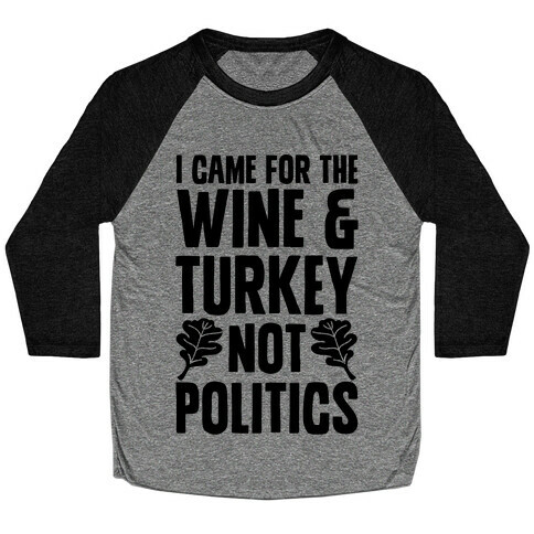 I Came For The Wine & Turkey Not Politics Baseball Tee