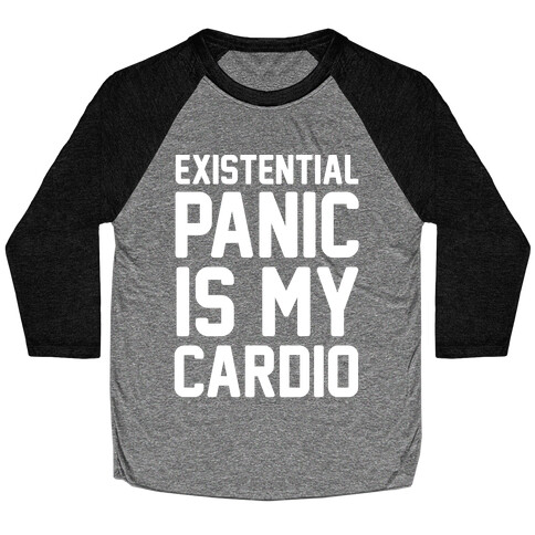 Existential Panic Is My Cardio Baseball Tee