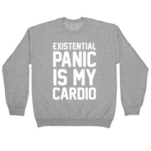 Existential Panic Is My Cardio Pullover