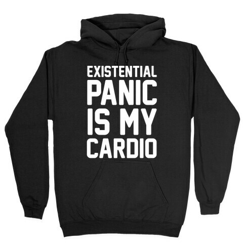 Existential Panic Is My Cardio Hooded Sweatshirt