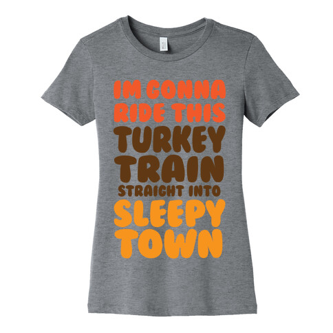 I'm Gonna Ride This Turkey Train Straight Into Sleepy Town Womens T-Shirt