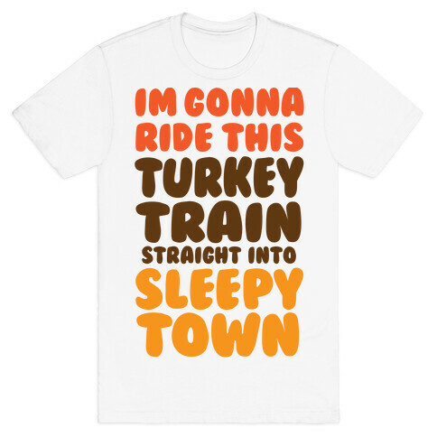 I'm Gonna Ride This Turkey Train Straight Into Sleepy Town T-Shirt