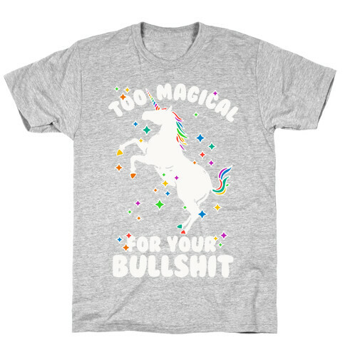 Too Magical For Your Bullshit T-Shirt