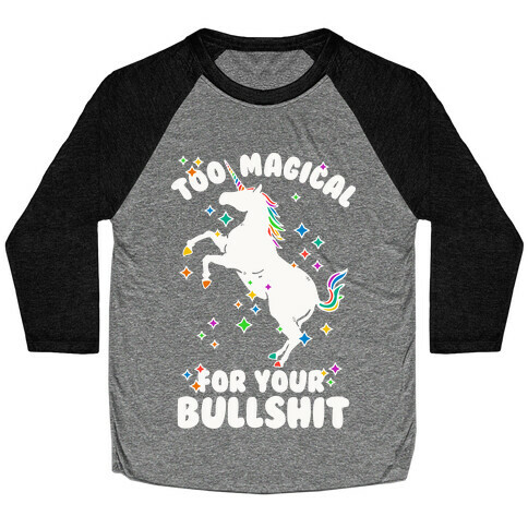 Too Magical For Your Bullshit Baseball Tee