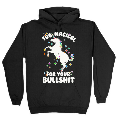 Too Magical For Your Bullshit Hooded Sweatshirt