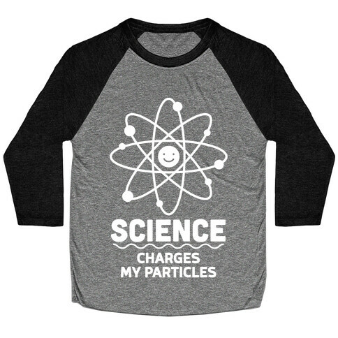 Science Charges My Particles Baseball Tee