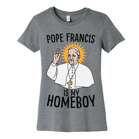 Pope is my Homeboy Womens T-Shirt